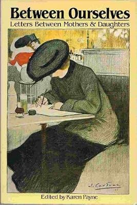 Between Ourselves: Letters Between Mothers and Daughters (Picador Books), , Used