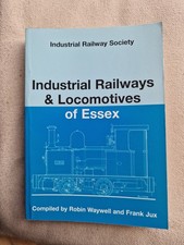 Industrial Railways & Locomotives Of Essex. Industrial Railway Society R.Waywell