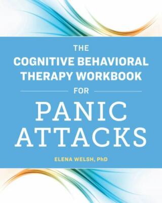 The Cognitive Behavioral Therapy Workbook for Panic Attacks by Elena Welsh (Engl