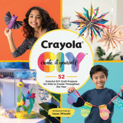 Crayola: Create It Yourself: 52 Colorful DIY Craft Projects for Kids to C - GOOD