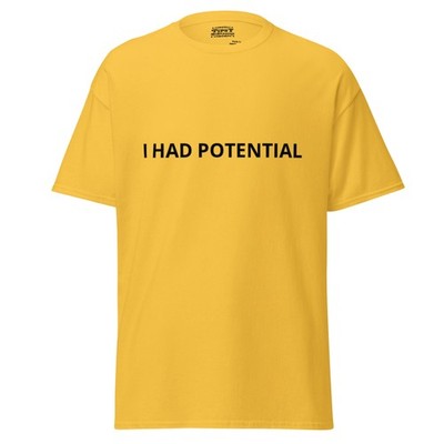 Unisex classic tee - I HAD POTENTIAL - Various Colors