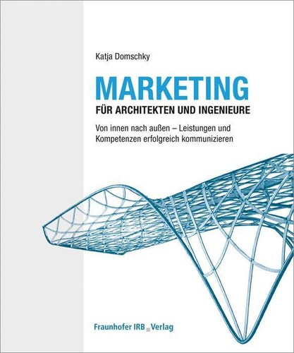 Marketing für Architekten und Ingenieure. Katja Domschky