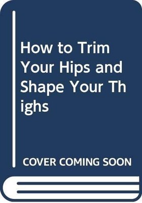 How to Trim Your Hips and Shape Your Thi... by Mosow, Lonna Paperback / softback