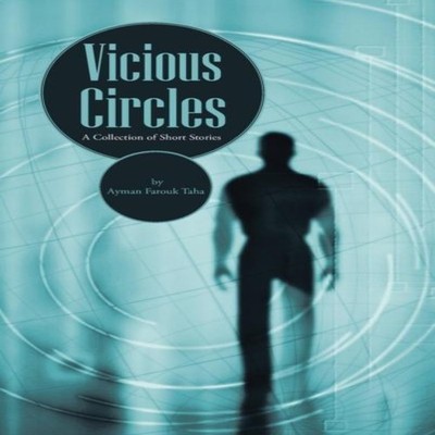 Vicious Circles A Collection of Short Stories Ayman Farouk Taha H