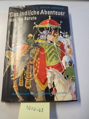 Das indische Abenteuer des Ibn Batuta Lorenz, E. G. Erich: