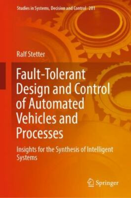 Fault-tolerant Design and Control of Automated Vehicles and Processes : Insig...