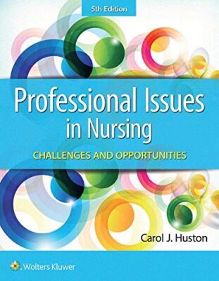Professional Issues in Nursing: Challenges and Opportunities Huston, Carol J., R
