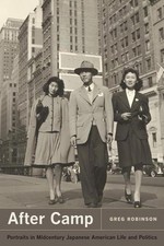 After Camp: Portraits in Midcentury Japanese American Life and Politics by Greg 