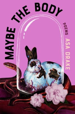 Maybe the Body: Poems by Asa Drake Paperback Book