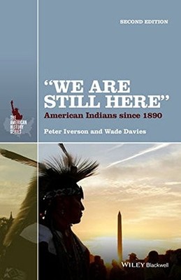 ''WE ARE STILL HERE'': AMERICAN INDIANS SINCE 1890 (THE By Peter Iverson & Wade