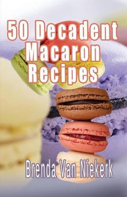 50 Decadent Macaron Recipes by Brenda Van Niekerk (English) Paperback Book