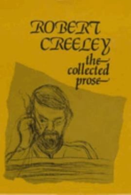 The Collected Prose of Robert Creeley Hardcover Robert Creeley