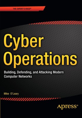 Cyber Operations: Building, Defending, and Attacking Modern Computer Network...