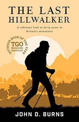 The Last Hillwalker: A Sideways Look at Forty Years in Britain's Mountains