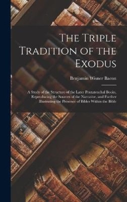 The Triple Tradition of the Exodus; a Study of the Structure of the Later