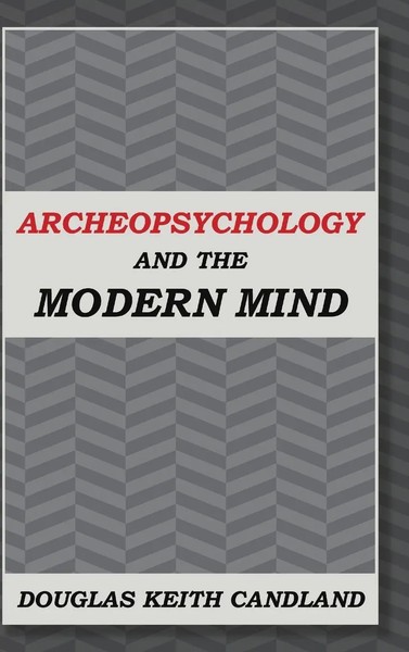 Douglas Keith Candland | Archeopsychology And The Modern Mind | Buch | Englisch-image