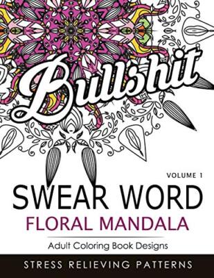 Swear Word Floral Mandala Vol.1: Adult Coloring Book Designs : Stree Relievin-,