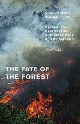 Fate of the Forest : Developers, Destroyers, and Defenders of the Amazon, Pap...