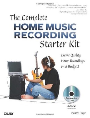 The Complete Home Music Recording Starter Kit: Create Quality Ho
