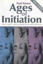 AGES OF INITIATION: THE FIRST TWO CHRISTIAN MILLENNIA By Paul Turner **Mint**