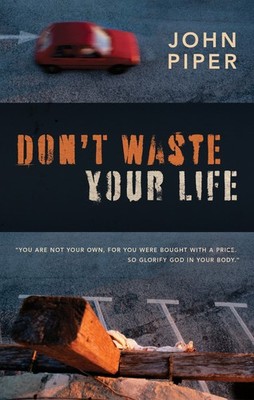 Don't Waste Your Life (Group Study Edition) - paperback Piper, John