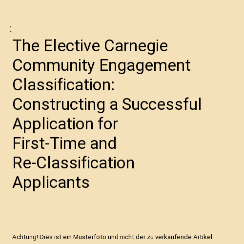 The Elective Carnegie Community Engagement Classification: Constructing ...
