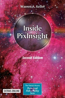 Inside PixInsight (The Patrick Moore Practical Astronomy Series) by Keller
