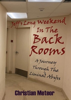Jeff's Long Weekend In The Back Rooms: A Journey Through The...