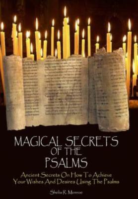 Magical Secrets Of The Psalms: Ancient Secrets On How To Achieve Your Wishe...