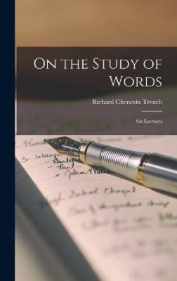 On the Study of Words: Six Lectures by Trench, Richard Chenevix