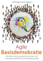 Agile Basisdemokratie Christoph Ulrich Mayer Taschenbuch 224 S. Deutsch 2021