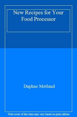New Recipes for Your Food Processor,Daphne Metland