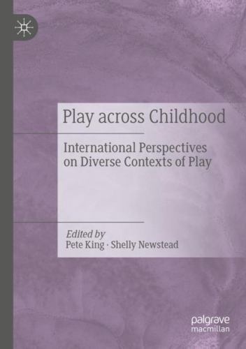Play Across Childhood : International Perspectives on Diverse Contexts of ...