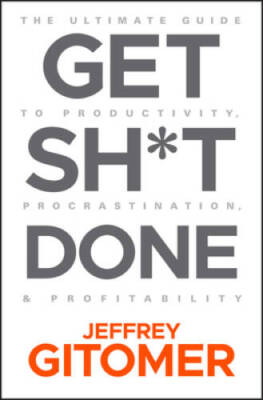 Get Sh*t Done: The Ultimate Guide to Productivity, Procrastination, and P - GOOD
