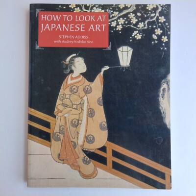 How to Look at Japanese Art by Stephen Addiss (1996, Trade Paperback)