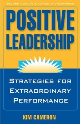 Positive Leadership: Strategies for Extraordinary Performance by Kim Cameron (En