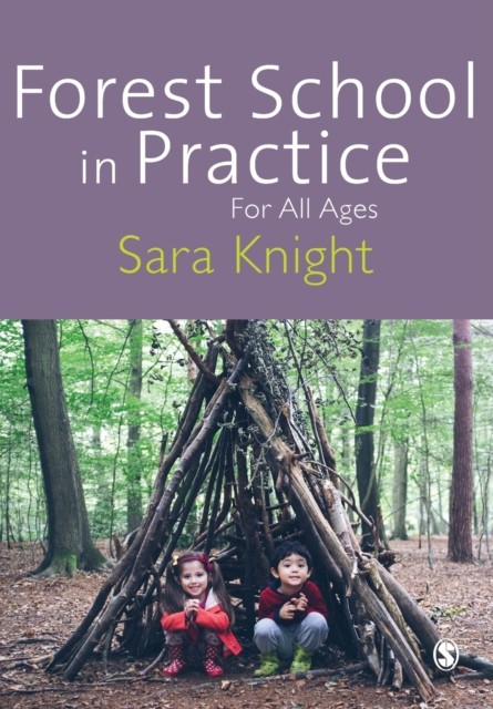 Forest School in Practice For All Ages by Sara Knight (Paperback Book)