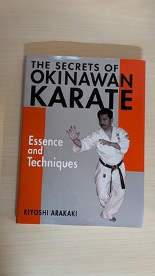 Secrets of Okinawan Karate : Essence and Techniques by Kiyoshi Arakaki (2003,...