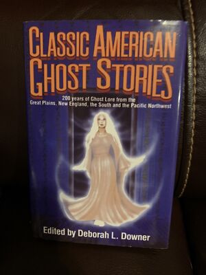 CLASSIC AMERICAN GHOST STORIES, Deborah L Downer, 1st Edition, 2008, Hardcover