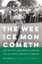 The Wee Ice Mon Cometh: Ben Hogan's 1953 Triple. Gruver, Gruver,**