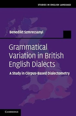Grammatical Variation in British English Dialects: A Study in Corpus-Based Diale