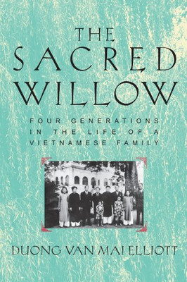 The Sacred Willow: Four Generations in the Life of a... - Elliott, Duong Van Mai
