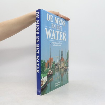 De mens en het water: Bruggen, sluizen en kanalen in Nederland en België