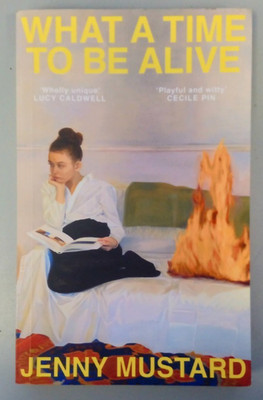 What A Time To Be Alive by Jenny Mustard - Uncorrected Proof - Paperback