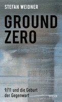 Ground Zero | 9/11 Und Die Geburt Der Gegenwart | Stefan Weidner | Buch | 256 S.