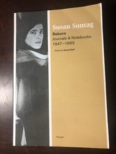 Reborn : Journals and Notebooks, 1947-1963 by Susan Sontag (2009, Trade...