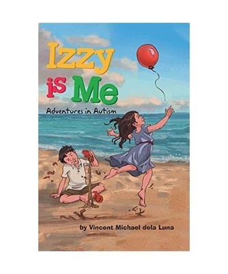 Izzy is Me: Adventures in Autism: Adventures in Autism, Vincent Michael Dela Lun