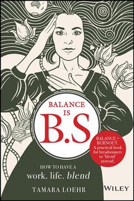 Balance is B.S.: How to Have a Work. Life. Blend. by Tamara Loehr (English) Hard