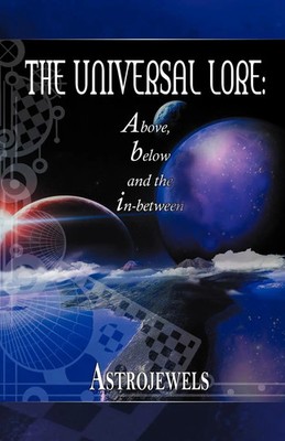 The Universal Lore Above, Below, and the In-Between Astrojewels Taschenbuch 2012