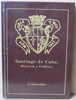 SANTIAGO DE CUBA HISTORIA Y FOLKLORE (Dr. PEDRO DE MOYA) 1993 ARENAS VG+!